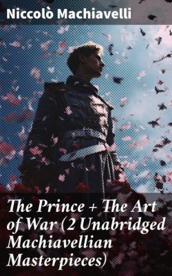  Reading Machiavelli: An Exploration into Power and Morality in Renaissance Italy Unraveling Political Intrigue Through Centuries-Old Wisdom