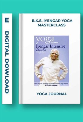  Yoga: The Iyengar Way - A Masterclass in Physical and Spiritual Refinement Through Asanas